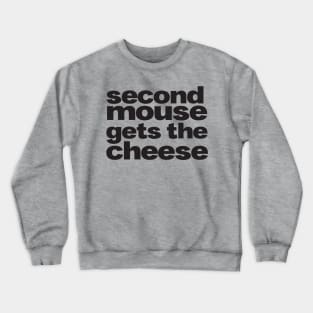 second mouse gets the cheese Crewneck Sweatshirt